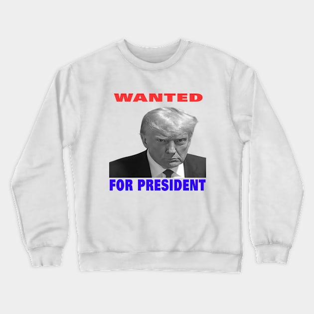 wanted for president Crewneck Sweatshirt by your best store